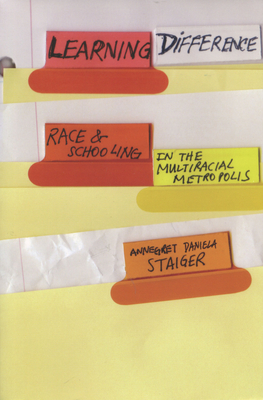 Learning Difference: Race and Schooling in the Multiracial Metropolis - Staiger, Annegret Daniela