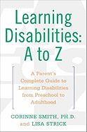 Learning Disabilities: A to Z: A Parent's Complete Guide to Learning Disabilities from Preschool to Adulthood