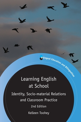 Learning English at School: Identity, Socio-material Relations and Classroom Practice - Toohey, Kelleen