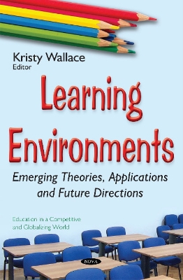 Learning Environments: Emerging Theories, Applications & Future Directions - Wallace, Kristy (Editor)