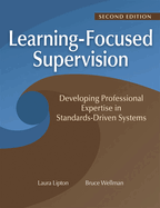 Learning-Focused Supervision Developing Professional Expertise in Standards-Driven Systems, Second Edition: (Enhance Teacher Effectiveness Through Learning-Focused Supervision)