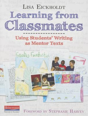 Learning from Classmates: Using Students' Writing as Mentor Texts - Eickholdt, Lisa