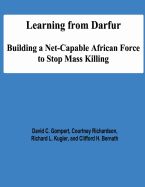 Learning from Darfur: Building a Net-Capable African Force to Stop Mass Killing - Richardson, Courtney, and Kugler, Rickard L, and Bernath, Clifford H