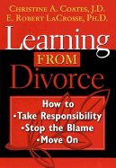 Learning from Divorce: How to Take Responsibility, Stop the Blame, Move on