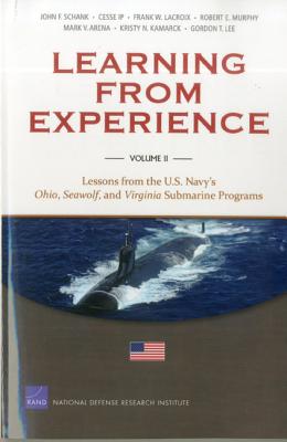 Learning from Experience: Lessons from the U.S. Navy's Ohio, Seawolf, and Virginia Submarine Programs - Schank, John F, and Ip, Cesse, and LaCroix, Frank W