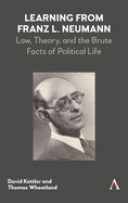 Learning from Franz L. Neumann: Law, Theory, and the Brute Facts of Political Life