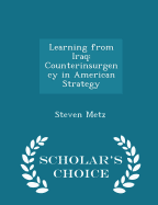 Learning from Iraq: Counterinsurgency in American Strategy - Scholar's Choice Edition