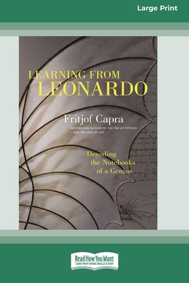 Learning from Leonardo: Decoding the Notebooks of a Genius [Standard Large Print 16 Pt Edition] - Capra, Fritjof