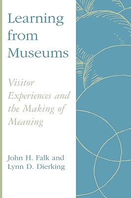 Learning from Museums: Visitor Experiences and the Making of Meaning - Falk, John H, and Dierking, Lynn D