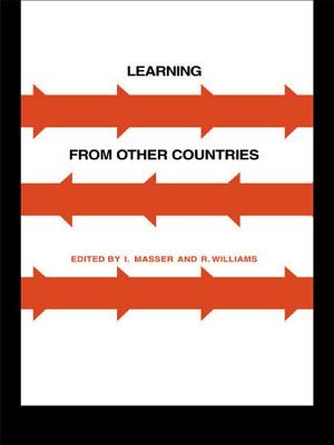 Learning from Other Countries: The Cross-National Dimension in Urban Policy Making - Masser, I (Editor), and Williams, Mrs Bernadette (Editor), and Williams, R (Editor)