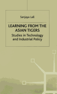 Learning from the Asian Tigers: Studies in Technology and Industrial Policy