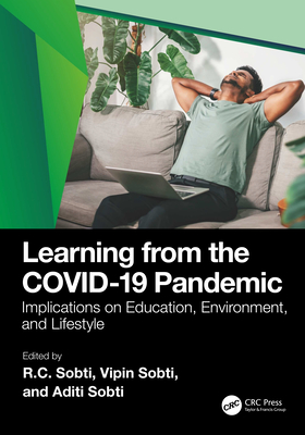 Learning from the Covid-19 Pandemic: Implications on Education, Environment, and Lifestyle - Sobti, Rc (Editor), and Sobti, Vipin (Editor), and Sobti, Aditi (Editor)