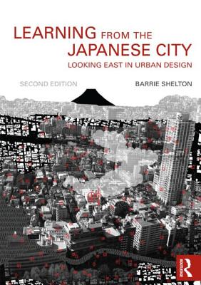 Learning from the Japanese City: Looking East in Urban Design - Shelton, Barrie