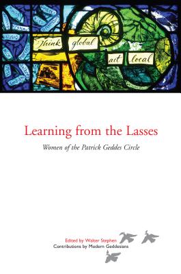 Learning from the Lasses: Women of the Patrick Geddes Circle - Stephen, Walter