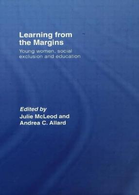 Learning from the Margins: Young Women, Social Exclusion and Education - McLeod, Julie (Editor), and Allard, Andrea C (Editor)