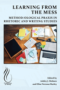 Learning from the Mess: Method/Ological PRAXIS in Rhetoric and Writing Studies