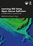 Learning GIS Using Open Source Software: An Applied Guide for Geo-Spatial Analysis
