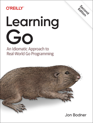 Learning Go: An Idiomatic Approach to Real-World Go Programming - Bodner, Jon