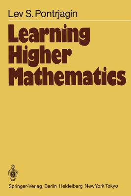 Learning Higher Mathematics: Part I: The Method of Coordinates Part II: Analysis of the Infinitely Small - Pontrjagin, L S, and Hewitt, E (Translated by)