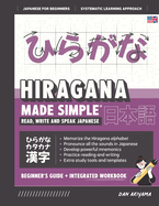 Learning Hiragana - Beginner's Guide and Integrated Workbook Learn how to Read, Write and Speak Japanese: A fast and systematic approach, with Reading and Writing Practice, Study Templates, DIY Flashcards, and more!