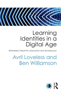 Learning Identities in a Digital Age: Rethinking Creativity, Education and Technology