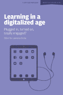 Learning in a Digitalized Age: Plugged in, Turned on, Totally Engaged?