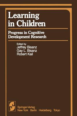 Learning in Children: Progress in Cognitive Development Research - Bisanz, J (Editor), and Bisanz, G L (Editor), and Kail, R (Editor)