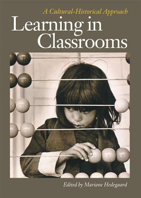 Learning in Classrooms: A Cultural-Historical Approach - Hedegaard, Mariane (Editor)