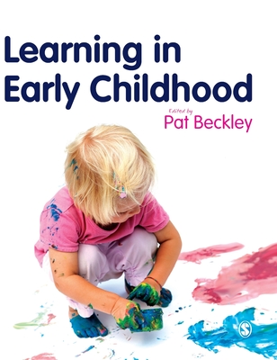 Learning in Early Childhood: A Whole Child Approach from birth to 8 - Beckley, Pat (Editor)