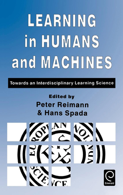 Learning in Humans and Machines: Towards an Interdisciplinary Learning Science - Reimann, Peter (Editor), and Spada, Hans (Editor)