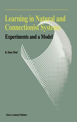 Learning in Natural and Connectionist Systems: Experiments and a Model - Phaf, R H