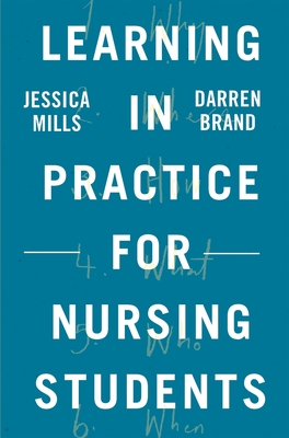 Learning in Practice for Nursing Students - Mills, Jessica, and Brand, Darren