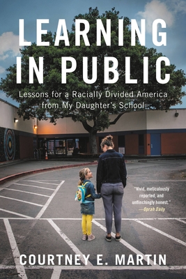 Learning in Public: Lessons for a Racially Divided America from My Daughter's School - Martin, Courtney E