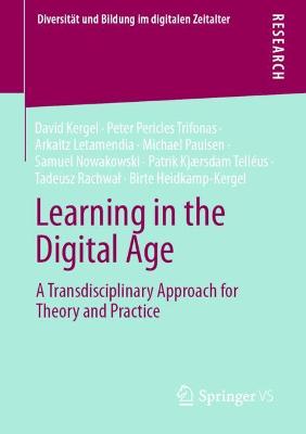 Learning in the Digital Age: A Transdisciplinary Approach for Theory and Practice - Kergel, David, and Trifonas, Peter Pericles, and Letamendia, Arkaitz