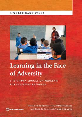 Learning in the Face of Adversity: The Unrwa Education Program for Palestine Refugees - Abdul-Hamid, Husein, and Patrinos, Harry, and Reyes, Joel