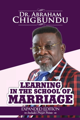 Learning in the School of Marriage - Chigbundu, Bishop Abraham, Dr.