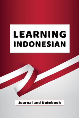 Learning Indonesian Journal and Notebook: A modern resource book for beginners and students that learn Indonesian - Publishing, Language