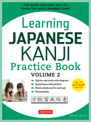 Learning Japanese Kanji Practice Book Volume 2: (Jlpt Level N4 & AP Exam) the Quick and Easy Way to Learn the Basic Japanese Kanji - Sato, Eriko