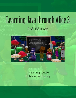 Learning Java through Alice 3: 3rd Edition - Wrigley, Eileen, and Daly, Tebring