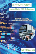 Learning JavaScript Fast: Build Web Interactivity Using Powerful JavaScript Tools