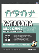 Learning Katakana - Beginner's Guide and Integrated Workbook Learn how to Read, Write and Speak Japanese: A fast and systematic approach, with Reading and Writing Practice, Study Templates, DIY Flashcards, and more!