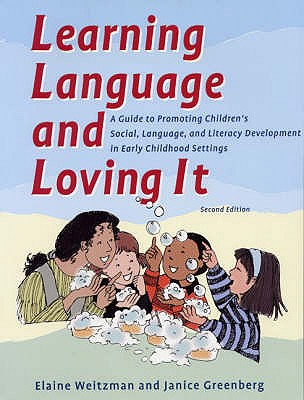Learning Language & Loving it: A Guide to Promoting Children's Social, Language, & Literacy Development in Early Childhood Settings - Weitzman, Elaine, and Greenberg, Janice