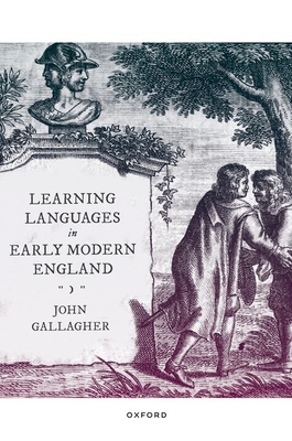 Learning Languages in Early Modern England - Gallagher, John