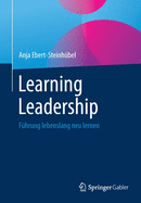 Learning Leadership: F?hrung Lebenslang Neu Lernen