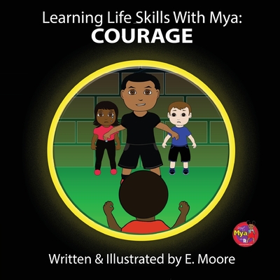 Learning Life Skills with Mya: Courage - Moore, E