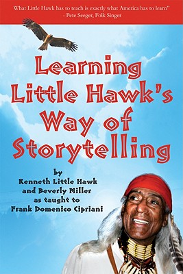 Learning Little Hawk's Way of Storytelling - Little Hawk, Kenneth, and Miller, Beverly, and Cipriani, Frank D