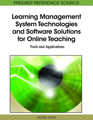 Learning Management System Technologies and Software Solutions for Online Teaching: Tools and Applications - Kats, Yefim (Editor)