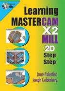 Learning Mastercam X2 Mill 2D Step by Step - Valentino, James, and Goldenberg, Joseph