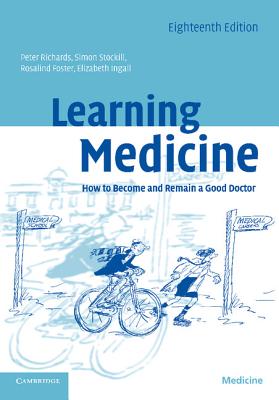 Learning Medicine: How to Become and Remain a Good Doctor - Richards, Peter, and Stockill, Simon, and Foster, Rosalind