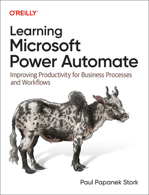 Learning Microsoft Power Automate: Improving Productivity for Business Processes and Workflows - Stork, Paul Papanek